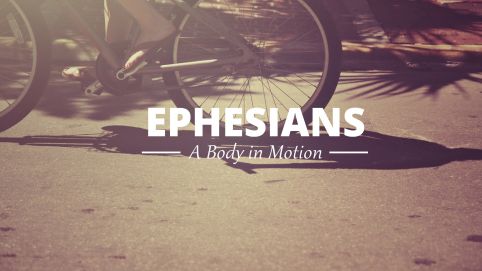 Ephesians: A Body in Motion